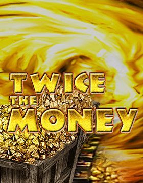 Twice the Money