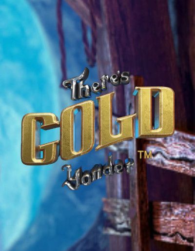 Theres Gold Yonder