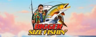 Bigger Size Fishin'
