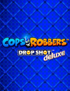 Play Free Demo of Cops 'n' Robbers Drop Shot Deluxe Slot by Greentube