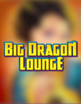 Play Free Demo of Big Dragon Lounge Slot by High 5 Games