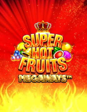 Super Hot Fruits Megaways™