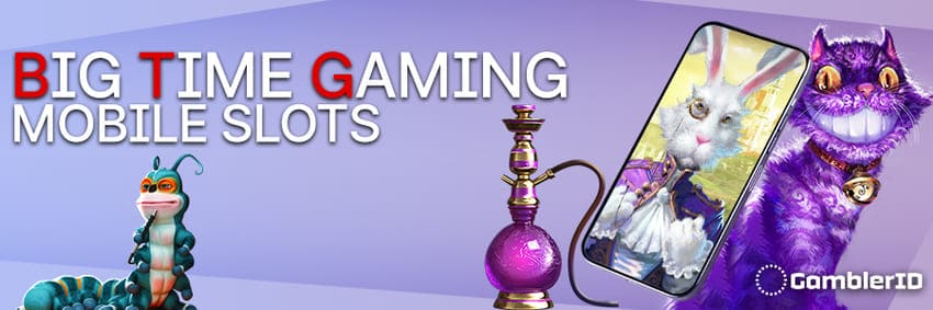 Big Time Gaming Mobile Slots
