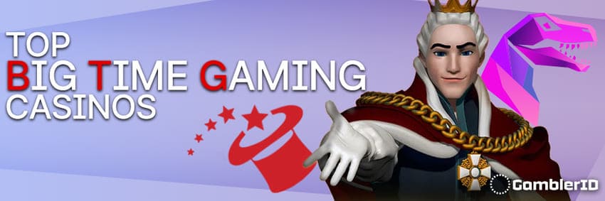 Top Big Time Gaming Casinos